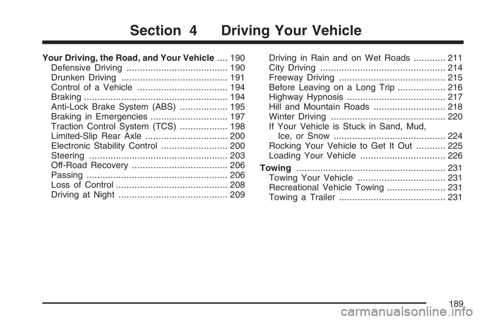 PONTIAC SOLSTICE 2007 User Guide Your Driving, the Road, and Your Vehicle.... 190
Defensive Driving...................................... 190
Drunken Driving........................................ 191
Control of a Vehicle........... PONTIAC SOLSTICE 2007 User Guide Your Driving, the Road, and Your Vehicle.... 190
Defensive Driving...................................... 190
Drunken Driving........................................ 191
Control of a Vehicle...........