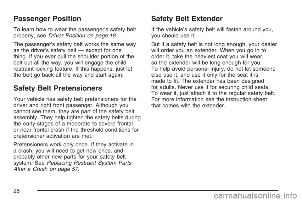 PONTIAC SOLSTICE 2007  Owners Manual Passenger Position
To learn how to wear the passenger’s safety belt
properly, seeDriver Position on page 18.
The passenger’s safety belt works the same way
as the driver’s safety belt — except