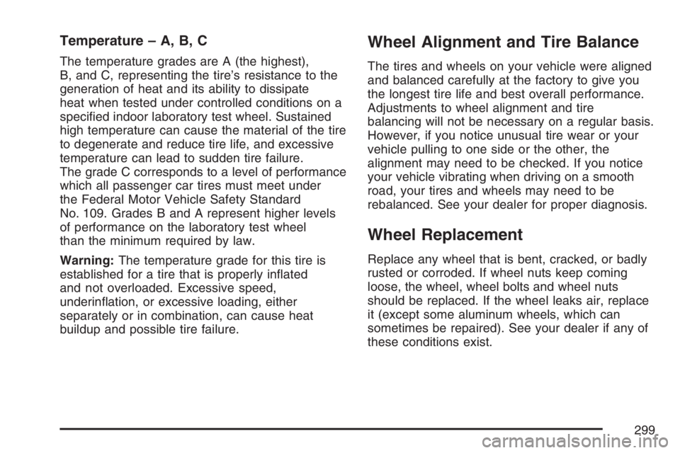 PONTIAC SOLSTICE 2007  Owners Manual Temperature – A, B, C
The temperature grades are A (the highest),
B, and C, representing the tire’s resistance to the
generation of heat and its ability to dissipate
heat when tested under control