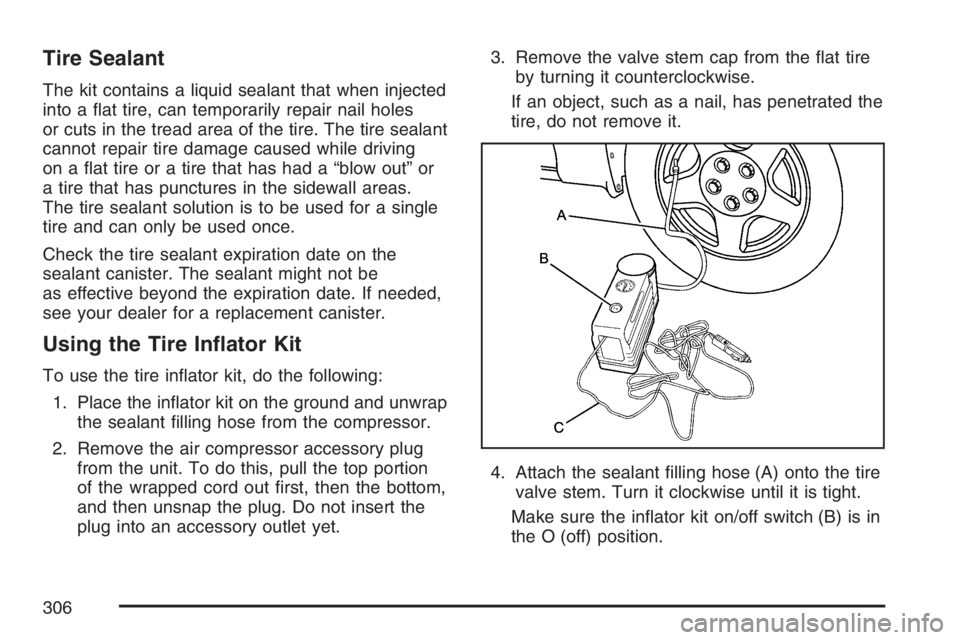 PONTIAC SOLSTICE 2007  Owners Manual Tire Sealant
The kit contains a liquid sealant that when injected
into a �at tire, can temporarily repair nail holes
or cuts in the tread area of the tire. The tire sealant
cannot repair tire damage c