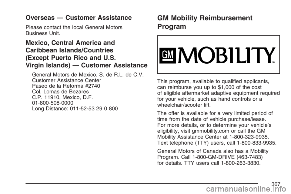 PONTIAC SOLSTICE 2007  Owners Manual Overseas — Customer Assistance
Please contact the local General Motors
Business Unit.
Mexico, Central America and
Caribbean Islands/Countries
(Except Puerto Rico and U.S.
Virgin Islands) — Custome