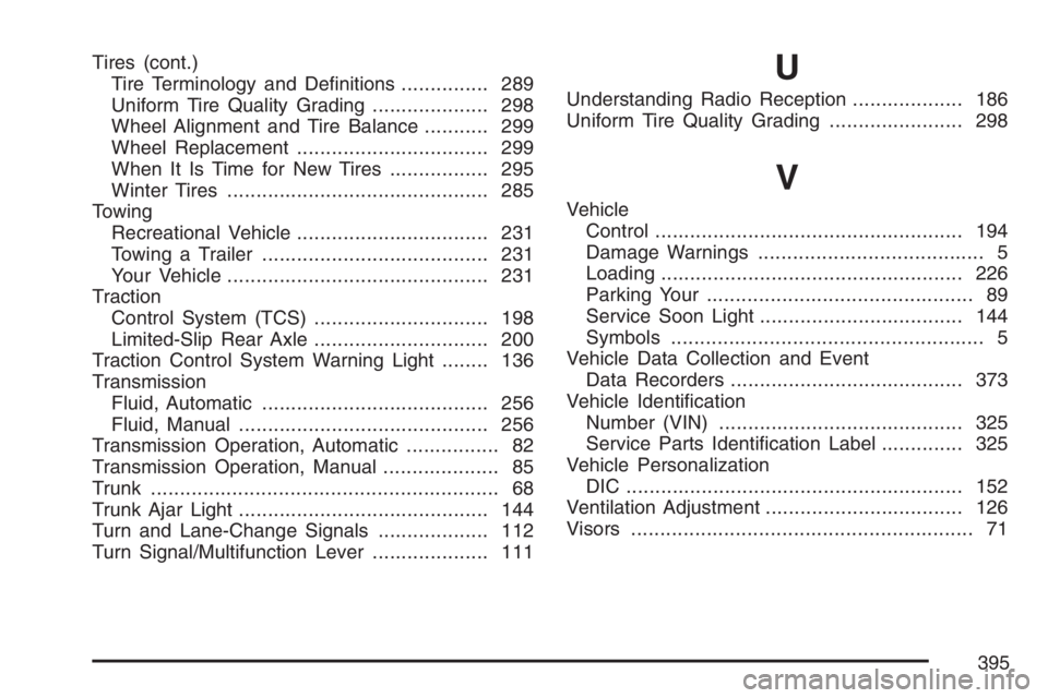 PONTIAC SOLSTICE 2007 Owners Manual Tires (cont.)
Tire Terminology and De�nitions............... 289
Uniform Tire Quality Grading.................... 298
Wheel Alignment and Tire Balance........... 299
Wheel Replacement.................