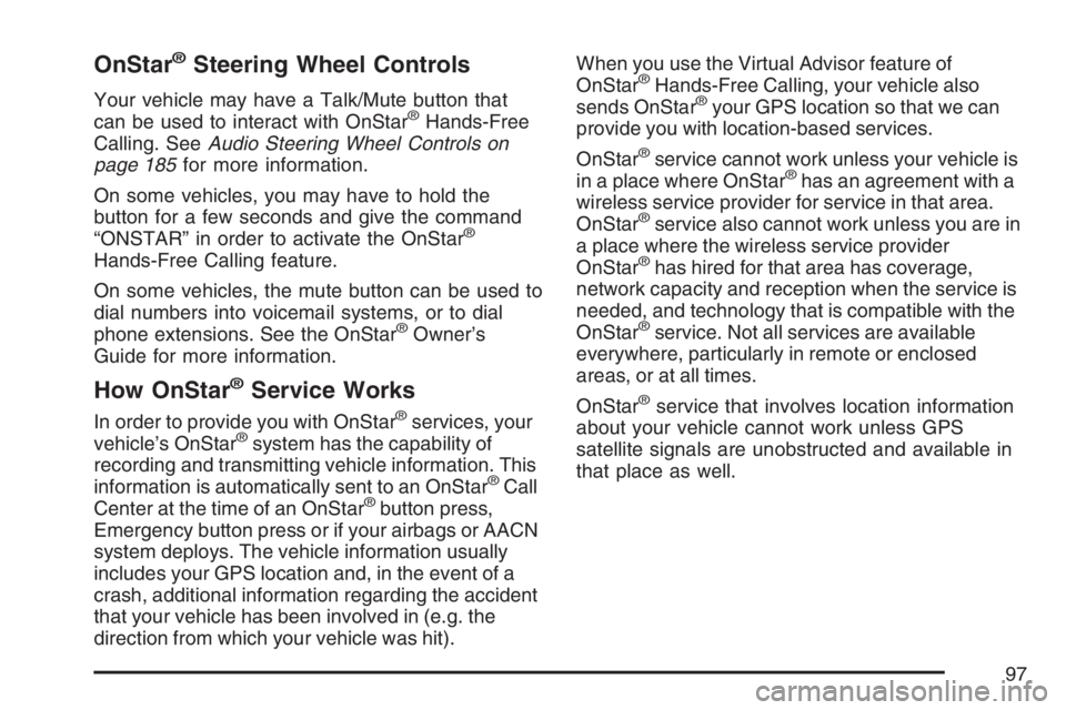PONTIAC SOLSTICE 2007  Owners Manual OnStar®Steering Wheel Controls
Your vehicle may have a Talk/Mute button that
can be used to interact with OnStar®Hands-Free
Calling. SeeAudio Steering Wheel Controls on
page 185for more information.