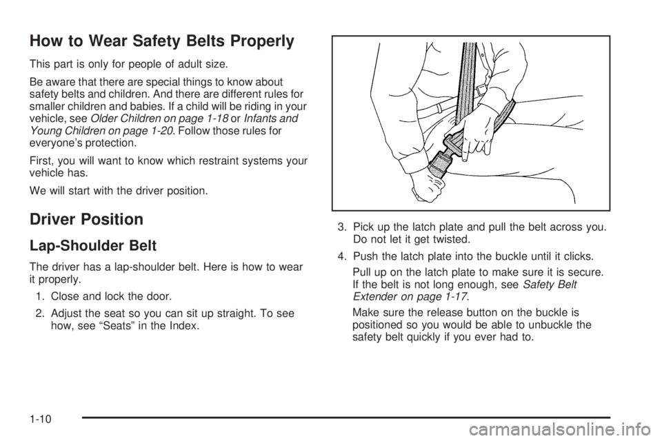 PONTIAC SOLSTICE 2006  Owners Manual How to Wear Safety Belts Properly
This part is only for people of adult size.
Be aware that there are special things to know about
safety belts and children. And there are different rules for
smaller 