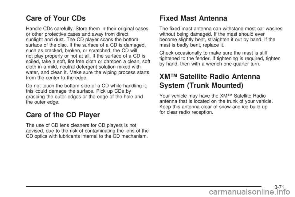 PONTIAC SOLSTICE 2006  Owners Manual Care of Your CDs
Handle CDs carefully. Store them in their original cases
or other protective cases and away from direct
sunlight and dust. The CD player scans the bottom
surface of the disc. If the s