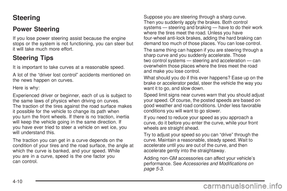 PONTIAC SOLSTICE 2006 Owners Manual Steering
Power Steering
If you lose power steering assist because the engine
stops or the system is not functioning, you can steer but
it will take much more effort.
Steering Tips
It is important to t PONTIAC SOLSTICE 2006 Owners Manual Steering
Power Steering
If you lose power steering assist because the engine
stops or the system is not functioning, you can steer but
it will take much more effort.
Steering Tips
It is important to t