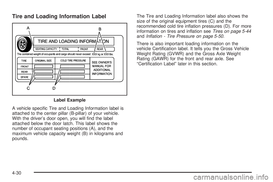 PONTIAC SOLSTICE 2006  Owners Manual Tire and Loading Information Label
A vehicle speci�c Tire and Loading Information label is
attached to the center pillar (B-pillar) of your vehicle.
With the driver’s door open, you will �nd the lab
