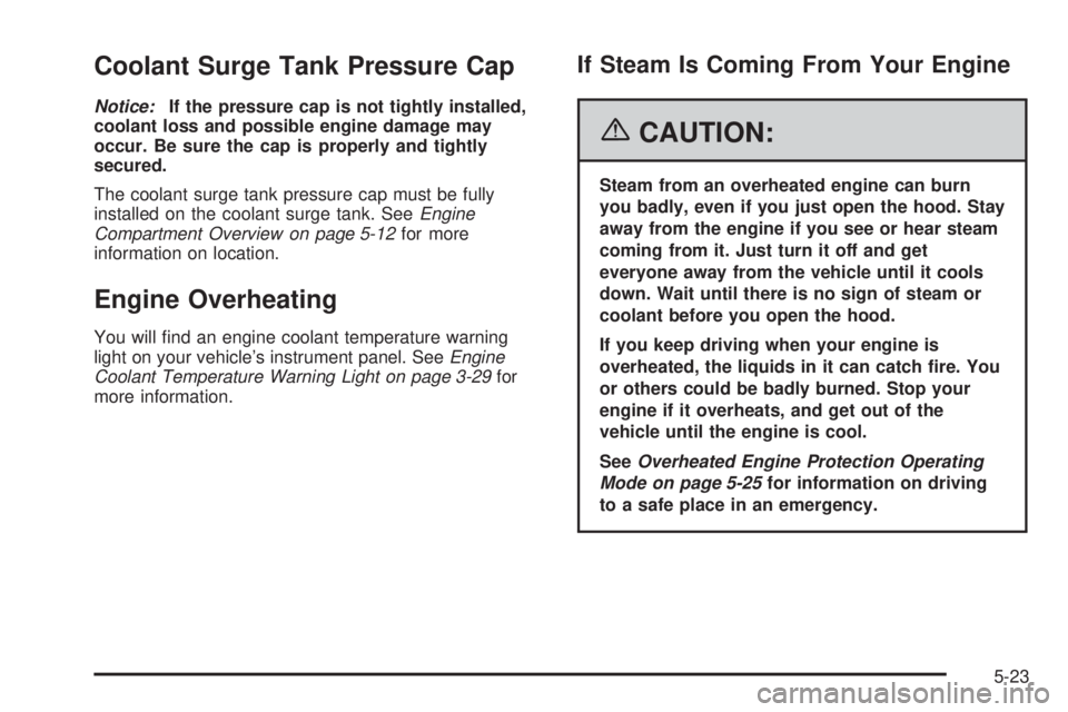 PONTIAC SOLSTICE 2006 User Guide Coolant Surge Tank Pressure Cap
Notice:If the pressure cap is not tightly installed,
coolant loss and possible engine damage may
occur. Be sure the cap is properly and tightly
secured.
The coolant sur PONTIAC SOLSTICE 2006 User Guide Coolant Surge Tank Pressure Cap
Notice:If the pressure cap is not tightly installed,
coolant loss and possible engine damage may
occur. Be sure the cap is properly and tightly
secured.
The coolant sur