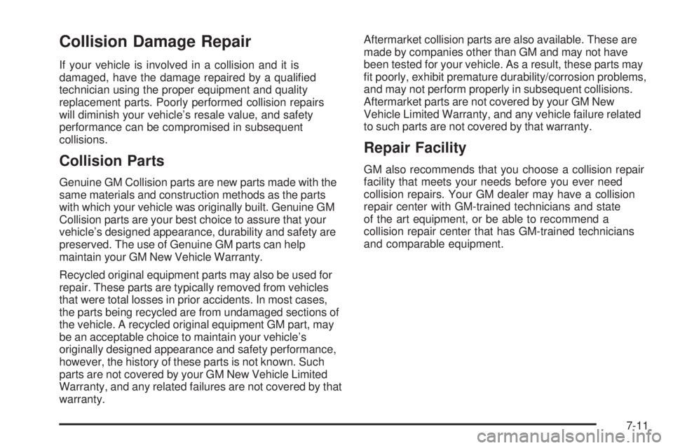 PONTIAC SOLSTICE 2006  Owners Manual Collision Damage Repair
If your vehicle is involved in a collision and it is
damaged, have the damage repaired by a quali�ed
technician using the proper equipment and quality
replacement parts. Poorly