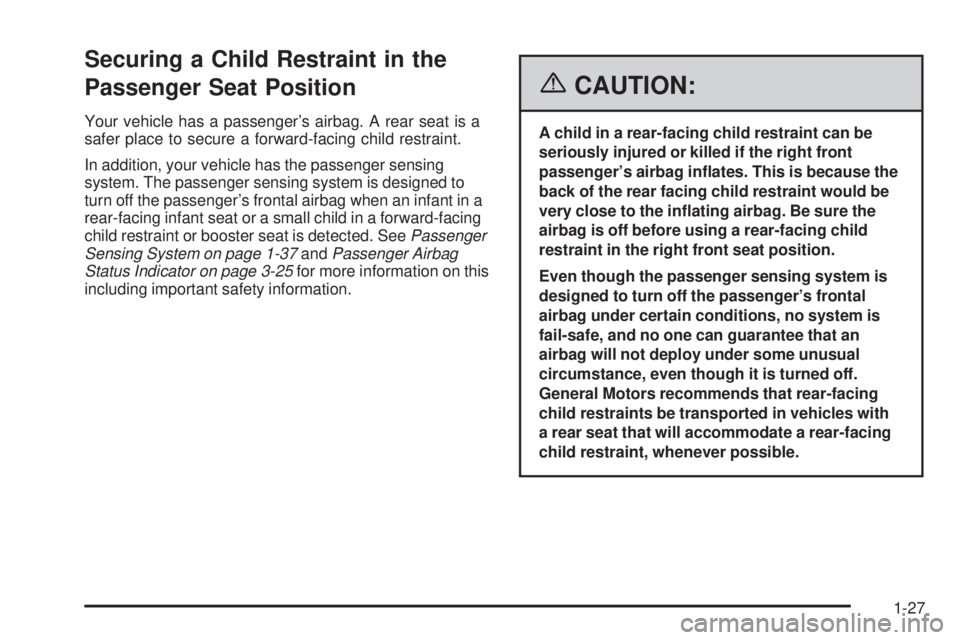 PONTIAC SOLSTICE 2006 Owners Guide Securing a Child Restraint in the
Passenger Seat Position
Your vehicle has a passenger’s airbag. A rear seat is a
safer place to secure a forward-facing child restraint.
In addition, your vehicle ha