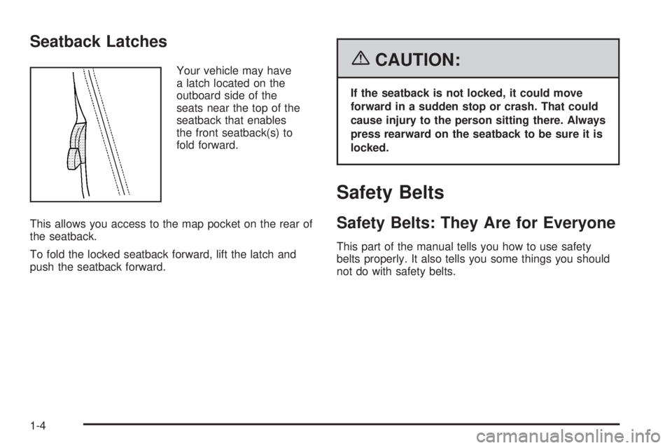 PONTIAC SOLSTICE 2006  Owners Manual Seatback Latches
Your vehicle may have
a latch located on the
outboard side of the
seats near the top of the
seatback that enables
the front seatback(s) to
fold forward.
This allows you access to the 