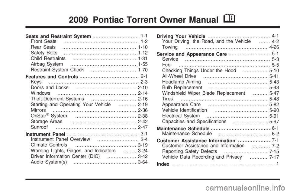 PONTIAC TORRENT 2009  Owners Manual Seats and Restraint System............................. 1-1
Front Seats
............................................... 1-2
Rear Seats
..............................................1-10
Safety Belts
.