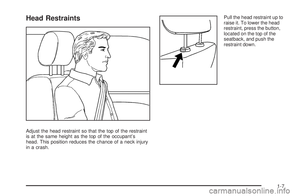 PONTIAC TORRENT 2009 User Guide Head Restraints
Adjust the head restraint so that the top of the restraint
is at the same height as the top of the occupant’s
head. This position reduces the chance of a neck injury
in a crash.Pull 