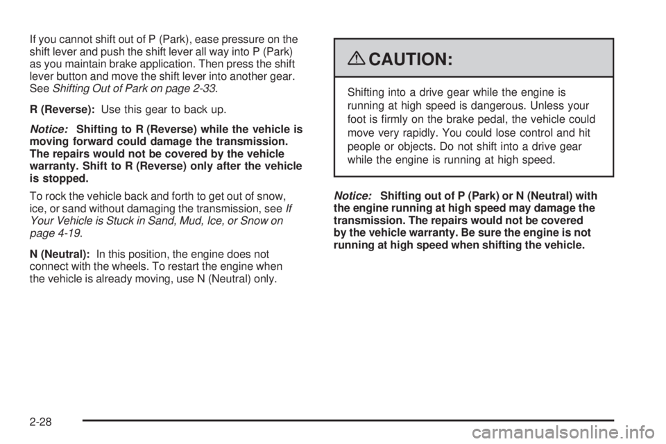PONTIAC TORRENT 2009 Owners Manual If you cannot shift out of P (Park), ease pressure on the
shift lever and push the shift lever all way into P (Park)
as you maintain brake application. Then press the shift
lever button and move the s PONTIAC TORRENT 2009 Owners Manual If you cannot shift out of P (Park), ease pressure on the
shift lever and push the shift lever all way into P (Park)
as you maintain brake application. Then press the shift
lever button and move the s