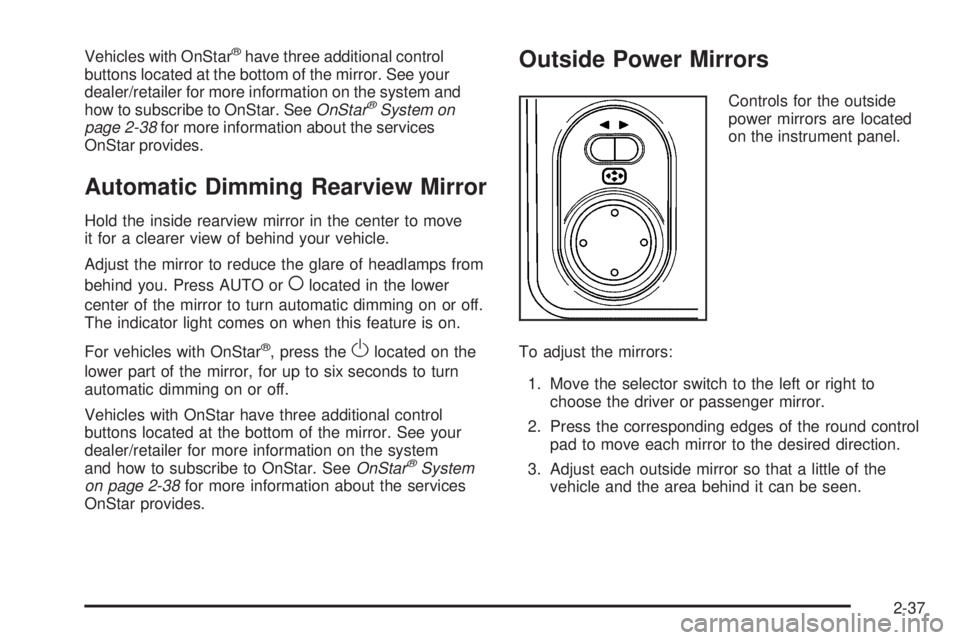 PONTIAC TORRENT 2009 Owners Manual Vehicles with OnStar®have three additional control
buttons located at the bottom of the mirror. See your
dealer/retailer for more information on the system and
how to subscribe to OnStar. SeeOnStar
 PONTIAC TORRENT 2009 Owners Manual Vehicles with OnStar®have three additional control
buttons located at the bottom of the mirror. See your
dealer/retailer for more information on the system and
how to subscribe to OnStar. SeeOnStar
Â