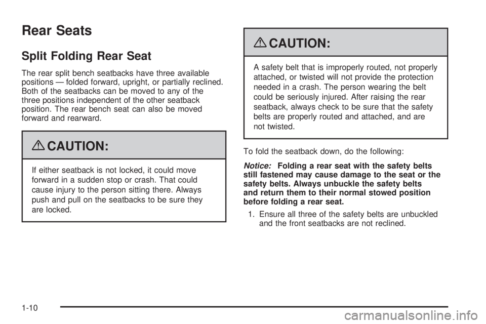 PONTIAC TORRENT 2009  Owners Manual Rear Seats
Split Folding Rear Seat
The rear split bench seatbacks have three available
positions — folded forward, upright, or partially reclined.
Both of the seatbacks can be moved to any of the
th