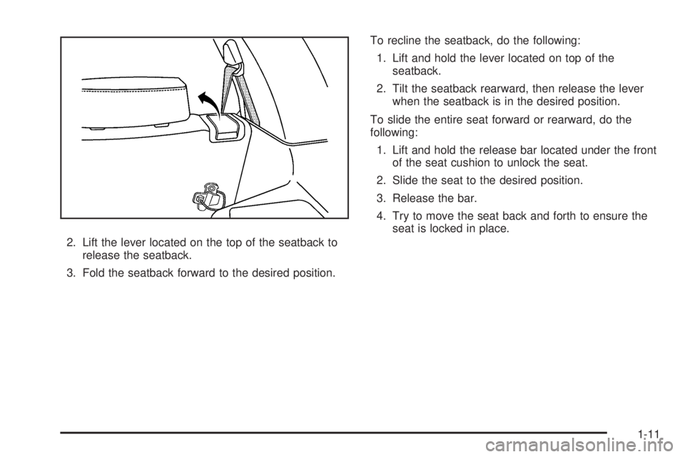 PONTIAC TORRENT 2009  Owners Manual 2. Lift the lever located on the top of the seatback to
release the seatback.
3. Fold the seatback forward to the desired position.To recline the seatback, do the following:
1. Lift and hold the lever