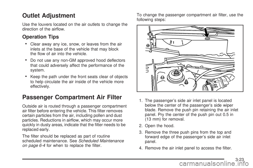 PONTIAC TORRENT 2009  Owners Manual Outlet Adjustment
Use the louvers located on the air outlets to change the
direction of the air�ow.
Operation Tips

Clear away any ice, snow, or leaves from the air
inlets at the base of the vehicle t