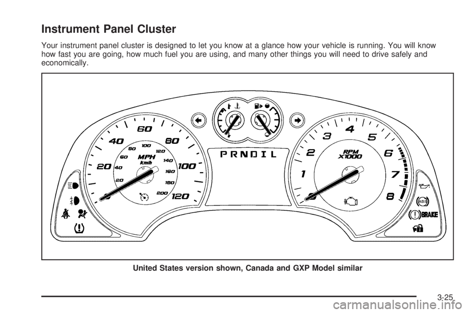 PONTIAC TORRENT 2009  Owners Manual Instrument Panel Cluster
Your instrument panel cluster is designed to let you know at a glance how your vehicle is running. You will know
how fast you are going, how much fuel you are using, and many 