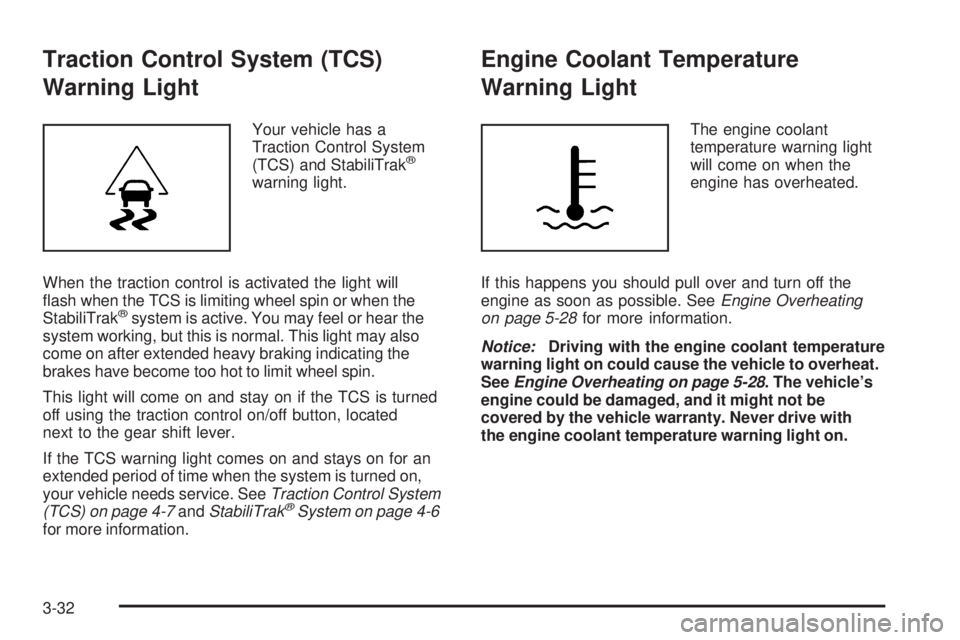 PONTIAC TORRENT 2009  Owners Manual Traction Control System (TCS)
Warning Light
Your vehicle has a
Traction Control System
(TCS) and StabiliTrak
®
warning light.
When the traction control is activated the light will
�ash when the TCS i