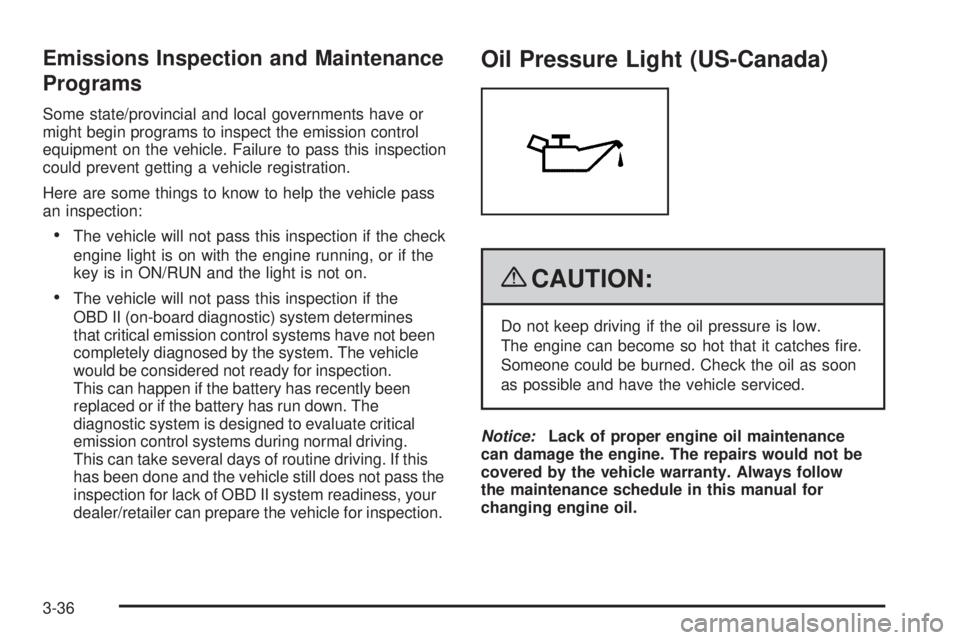 PONTIAC TORRENT 2009  Owners Manual Emissions Inspection and Maintenance
Programs
Some state/provincial and local governments have or
might begin programs to inspect the emission control
equipment on the vehicle. Failure to pass this in