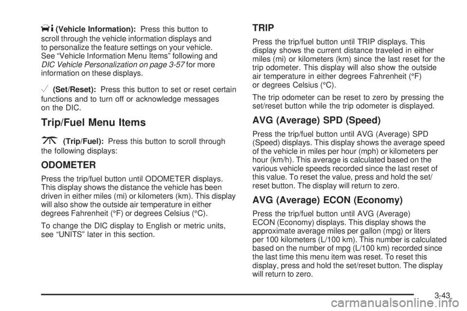 PONTIAC TORRENT 2009  Owners Manual T(Vehicle Information):Press this button to
scroll through the vehicle information displays and
to personalize the feature settings on your vehicle.
See “Vehicle Information Menu Items” following 