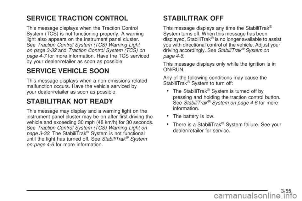 PONTIAC TORRENT 2009  Owners Manual SERVICE TRACTION CONTROL
This message displays when the Traction Control
System (TCS) is not functioning properly. A warning
light also appears on the instrument panel cluster.
SeeTraction Control Sys