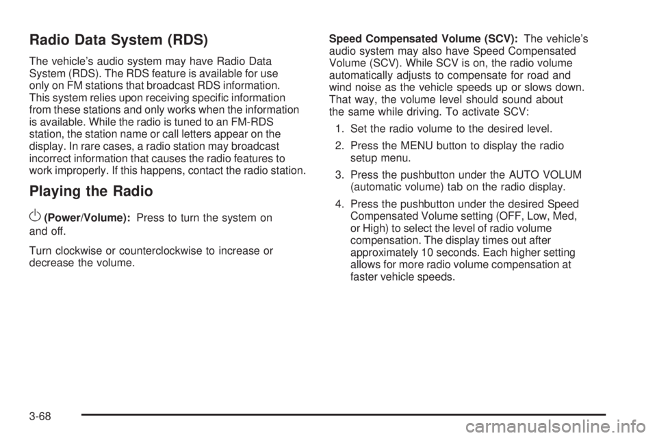 PONTIAC TORRENT 2009  Owners Manual Radio Data System (RDS)
The vehicle’s audio system may have Radio Data
System (RDS). The RDS feature is available for use
only on FM stations that broadcast RDS information.
This system relies upon 