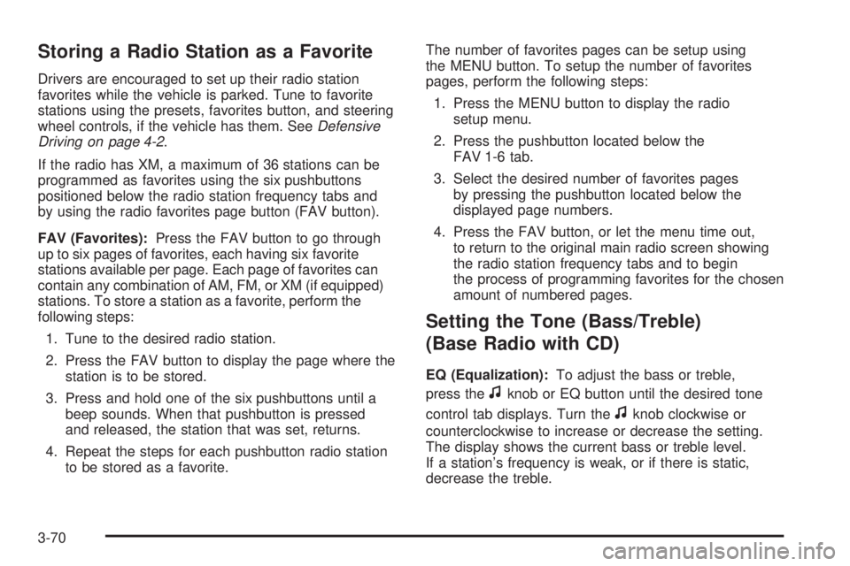 PONTIAC TORRENT 2009  Owners Manual Storing a Radio Station as a Favorite
Drivers are encouraged to set up their radio station
favorites while the vehicle is parked. Tune to favorite
stations using the presets, favorites button, and ste