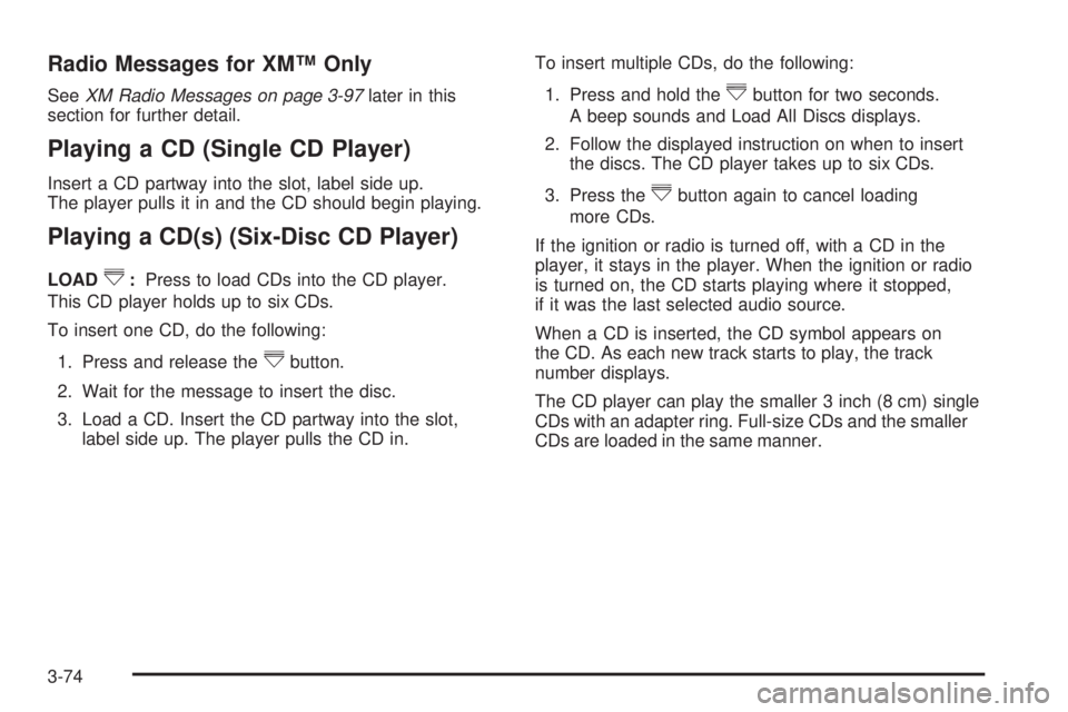 PONTIAC TORRENT 2009  Owners Manual Radio Messages for XM™ Only
SeeXM Radio Messages on page 3-97later in this
section for further detail.
Playing a CD (Single CD Player)
Insert a CD partway into the slot, label side up.
The player pu