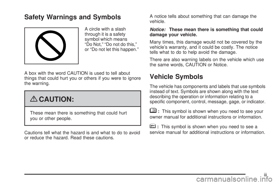 PONTIAC TORRENT 2009  Owners Manual Safety Warnings and Symbols
A circle with a slash
through it is a safety
symbol which means
“Do Not,” “Do not do this,”
or “Do not let this happen.”
A box with the word CAUTION is used to 