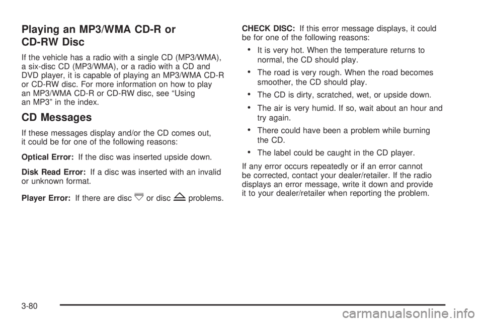 PONTIAC TORRENT 2009 Owners Manual Playing an MP3/WMA CD-R or
CD-RW Disc
If the vehicle has a radio with a single CD (MP3/WMA),
a six-disc CD (MP3/WMA), or a radio with a CD and
DVD player, it is capable of playing an MP3/WMA CD-R
or C PONTIAC TORRENT 2009 Owners Manual Playing an MP3/WMA CD-R or
CD-RW Disc
If the vehicle has a radio with a single CD (MP3/WMA),
a six-disc CD (MP3/WMA), or a radio with a CD and
DVD player, it is capable of playing an MP3/WMA CD-R
or C