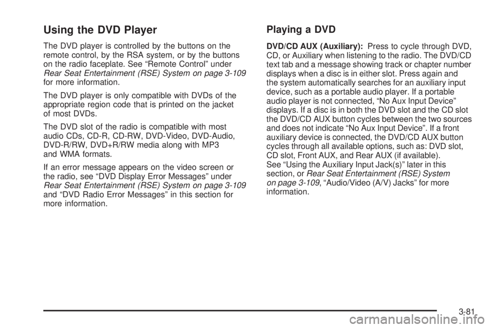 PONTIAC TORRENT 2009  Owners Manual Using the DVD Player
The DVD player is controlled by the buttons on the
remote control, by the RSA system, or by the buttons
on the radio faceplate. See “Remote Control” under
Rear Seat Entertainm