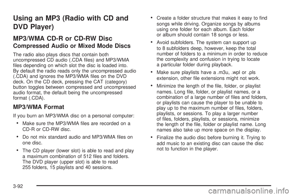 PONTIAC TORRENT 2009  Owners Manual Using an MP3 (Radio with CD and
DVD Player)
MP3/WMA CD-R or CD-RW Disc
Compressed Audio or Mixed Mode Discs
The radio also plays discs that contain both
uncompressed CD audio (.CDA �les) and MP3/WMA
�