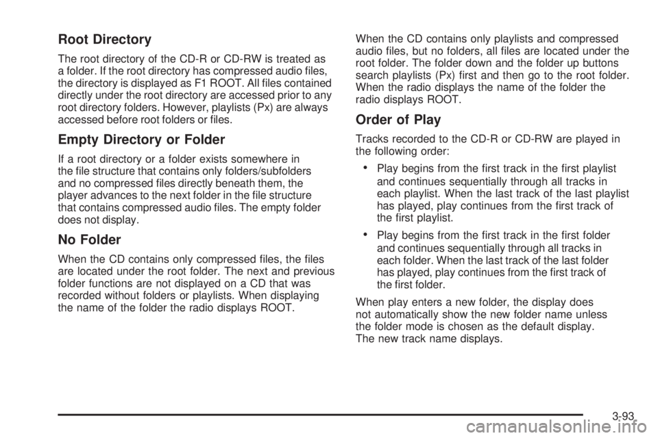 PONTIAC TORRENT 2009  Owners Manual Root Directory
The root directory of the CD-R or CD-RW is treated as
a folder. If the root directory has compressed audio �les,
the directory is displayed as F1 ROOT. All �les contained
directly under