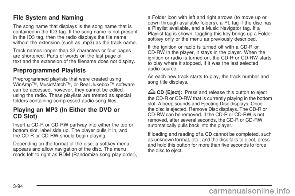 PONTIAC TORRENT 2009  Owners Manual File System and Naming
The song name that displays is the song name that is
contained in the ID3 tag. If the song name is not present
in the ID3 tag, then the radio displays the �le name
without the e