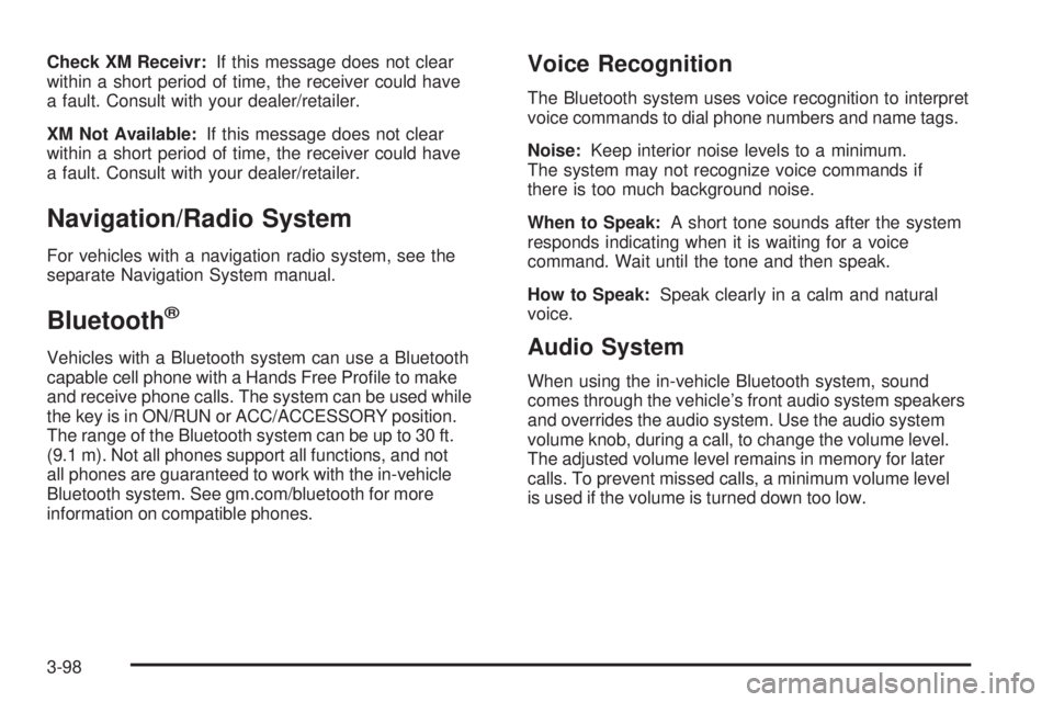 PONTIAC TORRENT 2009 Owners Manual Check XM Receivr:If this message does not clear
within a short period of time, the receiver could have
a fault. Consult with your dealer/retailer.
XM Not Available:If this message does not clear
withi PONTIAC TORRENT 2009 Owners Manual Check XM Receivr:If this message does not clear
within a short period of time, the receiver could have
a fault. Consult with your dealer/retailer.
XM Not Available:If this message does not clear
withi