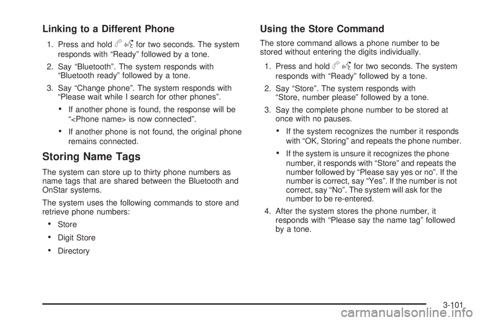 PONTIAC TORRENT 2009 Owners Manual Linking to a Different Phone
1. Press and holdbgfor two seconds. The system
responds with “Ready” followed by a tone.
2. Say “Bluetooth”. The system responds with
“Bluetooth ready” followe PONTIAC TORRENT 2009 Owners Manual Linking to a Different Phone
1. Press and holdbgfor two seconds. The system
responds with “Ready” followed by a tone.
2. Say “Bluetooth”. The system responds with
“Bluetooth ready” followe