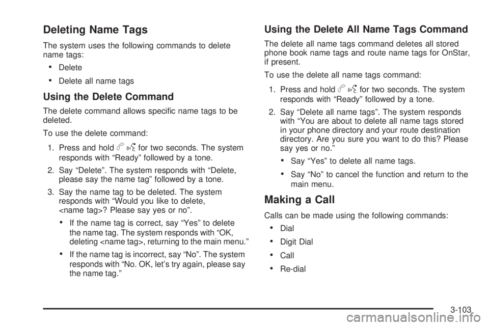 PONTIAC TORRENT 2009  Owners Manual Deleting Name Tags
The system uses the following commands to delete
name tags:
Delete
Delete all name tags
Using the Delete Command
The delete command allows speci�c name tags to be
deleted.
To use th