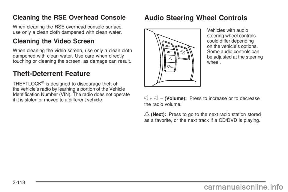 PONTIAC TORRENT 2009 Owners Manual Cleaning the RSE Overhead Console
When cleaning the RSE overhead console surface,
use only a clean cloth dampened with clean water.
Cleaning the Video Screen
When cleaning the video screen, use only a PONTIAC TORRENT 2009 Owners Manual Cleaning the RSE Overhead Console
When cleaning the RSE overhead console surface,
use only a clean cloth dampened with clean water.
Cleaning the Video Screen
When cleaning the video screen, use only a