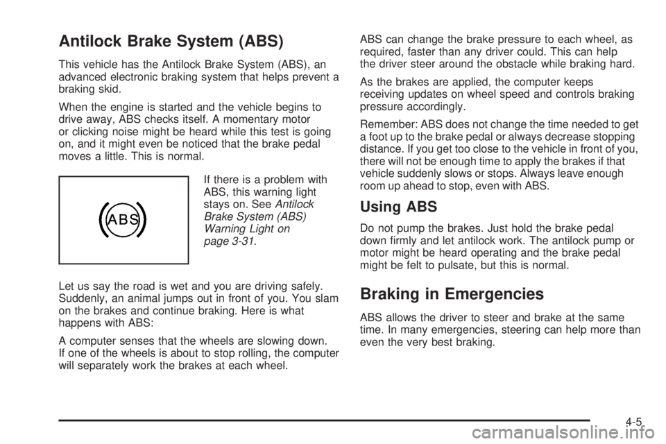 PONTIAC TORRENT 2009  Owners Manual Antilock Brake System (ABS)
This vehicle has the Antilock Brake System (ABS), an
advanced electronic braking system that helps prevent a
braking skid.
When the engine is started and the vehicle begins