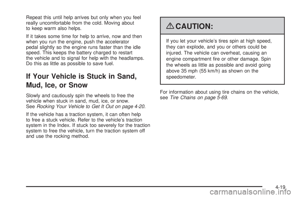 PONTIAC TORRENT 2009 Owners Manual Repeat this until help arrives but only when you feel
really uncomfortable from the cold. Moving about
to keep warm also helps.
If it takes some time for help to arrive, now and then
when you run the PONTIAC TORRENT 2009 Owners Manual Repeat this until help arrives but only when you feel
really uncomfortable from the cold. Moving about
to keep warm also helps.
If it takes some time for help to arrive, now and then
when you run the