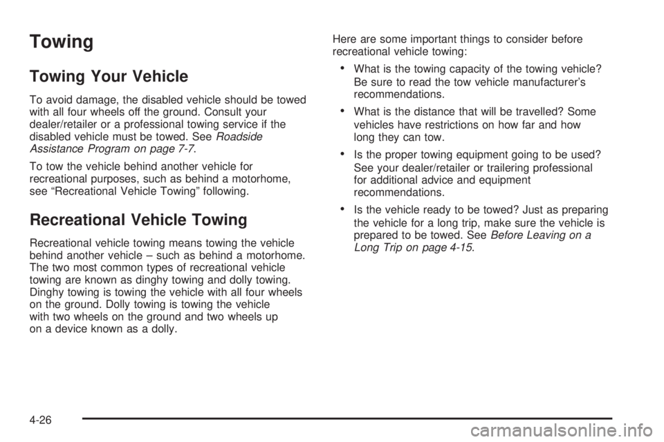 PONTIAC TORRENT 2009  Owners Manual Towing
Towing Your Vehicle
To avoid damage, the disabled vehicle should be towed
with all four wheels off the ground. Consult your
dealer/retailer or a professional towing service if the
disabled vehi