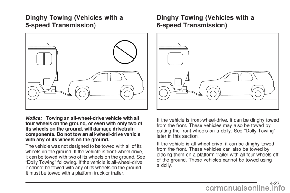 PONTIAC TORRENT 2009  Owners Manual Dinghy Towing (Vehicles with a
5-speed Transmission)
Notice:Towing an all-wheel-drive vehicle with all
four wheels on the ground, or even with only two of
its wheels on the ground, will damage drivetr