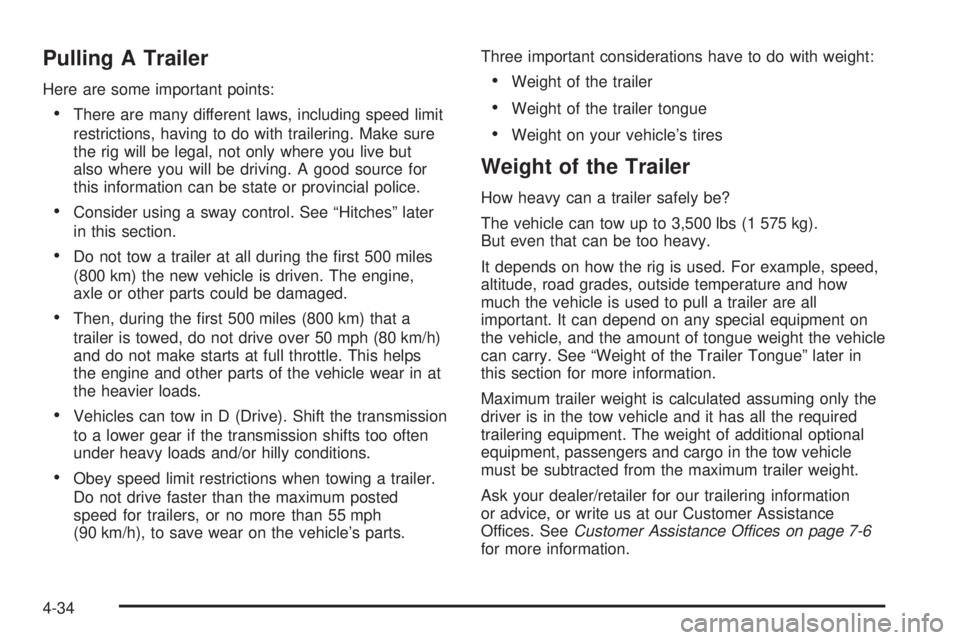 PONTIAC TORRENT 2009  Owners Manual Pulling A Trailer
Here are some important points:
There are many different laws, including speed limit
restrictions, having to do with trailering. Make sure
the rig will be legal, not only where you l