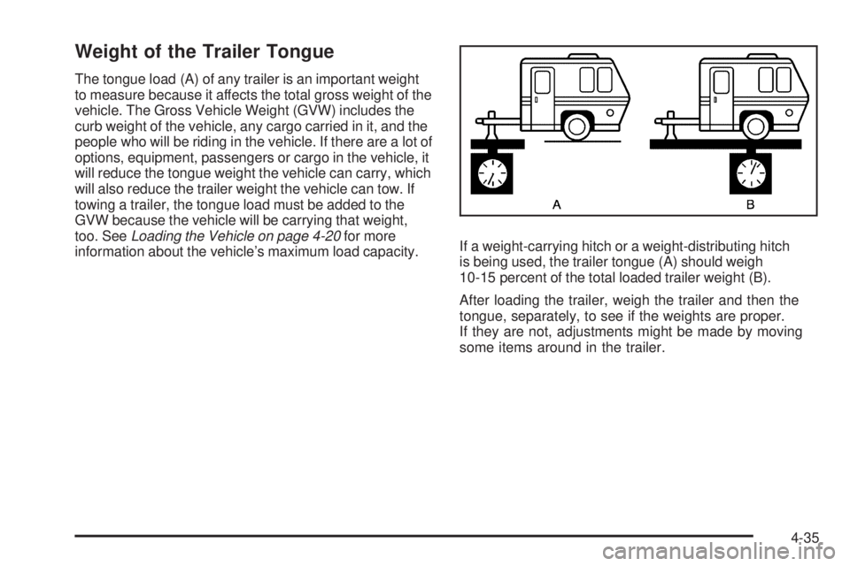 PONTIAC TORRENT 2009  Owners Manual Weight of the Trailer Tongue
The tongue load (A) of any trailer is an important weight
to measure because it affects the total gross weight of the
vehicle. The Gross Vehicle Weight (GVW) includes the
