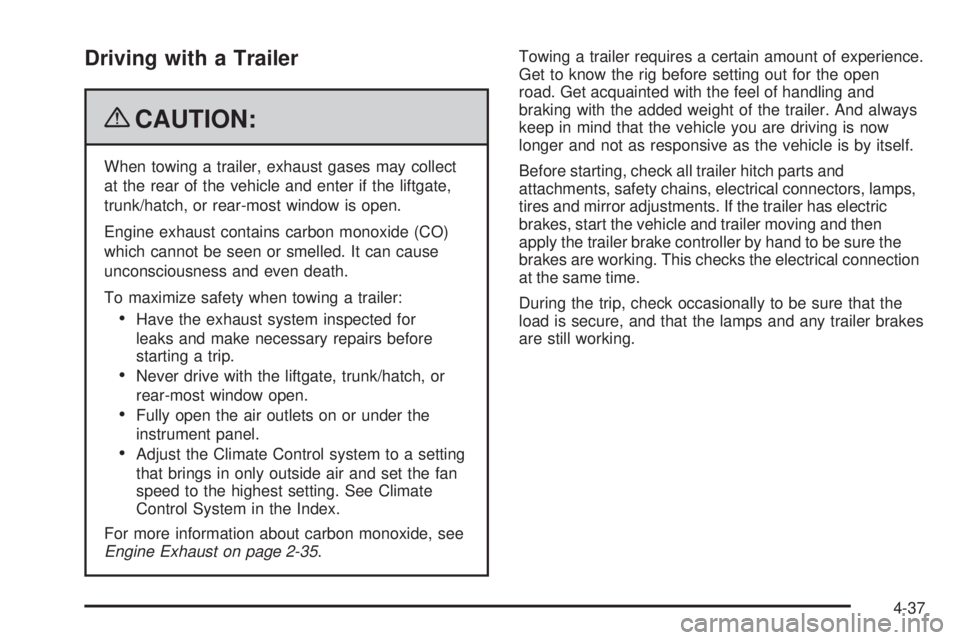 PONTIAC TORRENT 2009 Owners Manual Driving with a Trailer
{CAUTION:
When towing a trailer, exhaust gases may collect
at the rear of the vehicle and enter if the liftgate,
trunk/hatch, or rear-most window is open.
Engine exhaust contain PONTIAC TORRENT 2009 Owners Manual Driving with a Trailer
{CAUTION:
When towing a trailer, exhaust gases may collect
at the rear of the vehicle and enter if the liftgate,
trunk/hatch, or rear-most window is open.
Engine exhaust contain