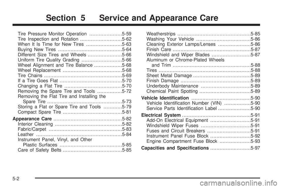 PONTIAC TORRENT 2009  Owners Manual Tire Pressure Monitor Operation.....................5-59
Tire Inspection and Rotation...........................5-62
When It Is Time for New Tires.......................5-63
Buying New Tires..........
