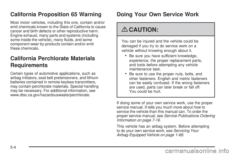 PONTIAC TORRENT 2009  Owners Manual California Proposition 65 Warning
Most motor vehicles, including this one, contain and/or
emit chemicals known to the State of California to cause
cancer and birth defects or other reproductive harm.
