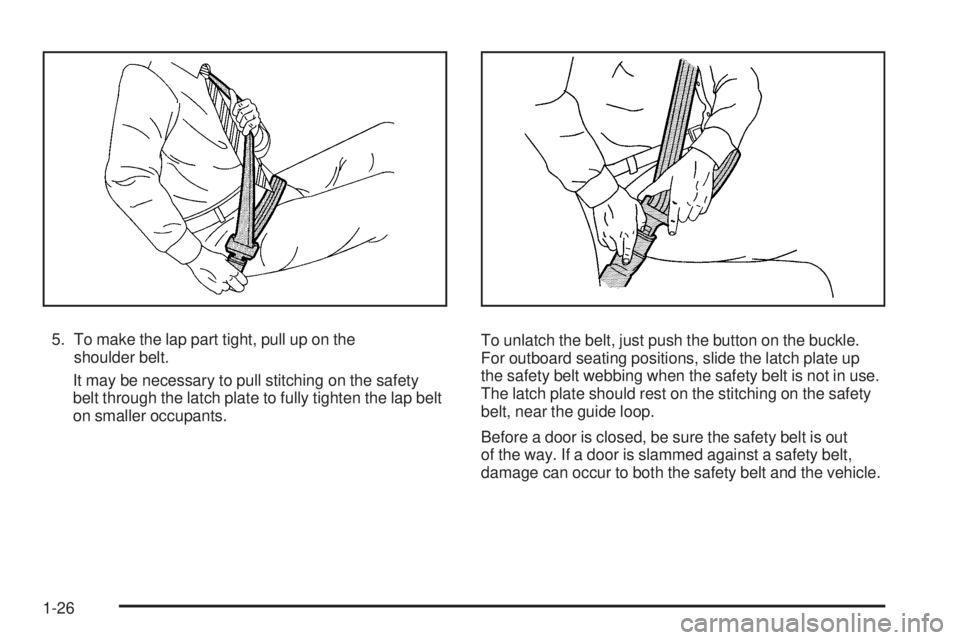 PONTIAC TORRENT 2009 Owners Manual 5. To make the lap part tight, pull up on the
shoulder belt.
It may be necessary to pull stitching on the safety
belt through the latch plate to fully tighten the lap belt
on smaller occupants.To unla